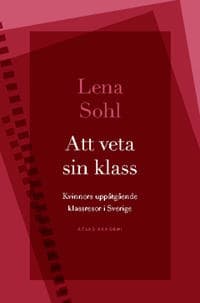 Att veta sin klass : Kvinnors uppåtgående klassresor i Sverige