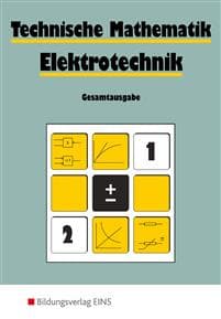 Technische Mathematik. Elektrotechnik. Gesamtausgabe