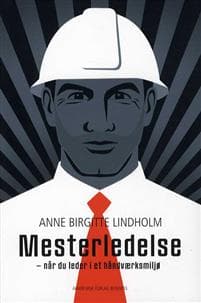 Mesterledelse - når du er leder i et håndværksmiljø