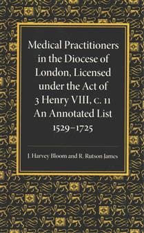 Medical Practitioners in the Diocese of London, Licensed under the Act of 3 Henry VIII, C. II