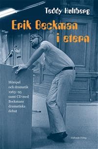 Erik Beckman i etern : hörspel och dramatik 1963-95 samt CD med Beckmans dramatiska debut