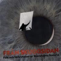 Från skuggsidan : folk och förbrytelser ur Stockholms historia