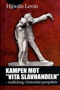 Kampen mot vita slavhandeln : trafficking i historiskt perspektiv