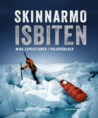 Skinnarmo - Isbiten : mina expeditioner i polarvärlden
