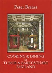 Cooking and Dining in Tudor and Early Stuart England