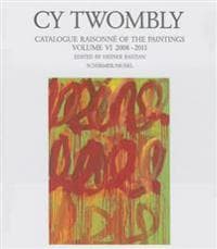 Cy Twombly - Catalogue Raisonne of the Paintings. Volume VI
