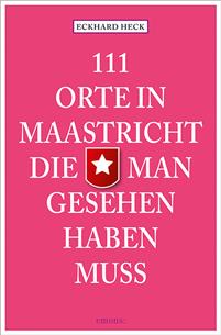111 Orte in Maastricht, die man gesehen haben muss