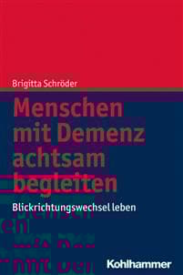 Menschen Mit Demenz Achtsam Begleiten: Blickrichtungswechsel Leben