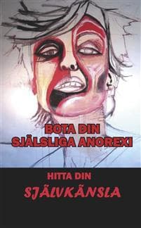 Bota din själsliga anorexi : hitta din självkänsla