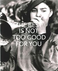The Best is Not Too Good for You