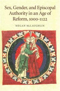 Sex, Gender, and Episcopal Authority in an Age of Reform, 1000–1122