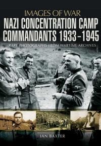 Nazi Concentration Camp Commandants 1933 1945 Ian Baxter