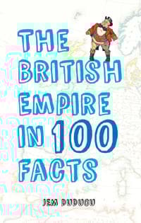 The British Empire in 100 Facts