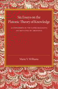Six Essays on the Platonic Theory of Knowledge