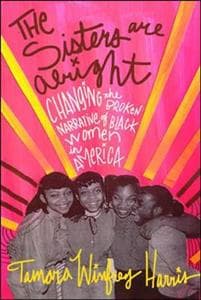 The Sisters Are Alright: Changing the Broken Narrative of Black Women in America