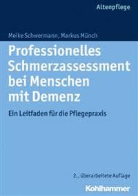 Professionelles Schmerzassessment Bei Menschen Mit Demenz: Ein Leitfaden Fur Die Pflegepraxis
