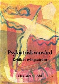 Psykiatrisk vanvård : kritik av tvångsvården