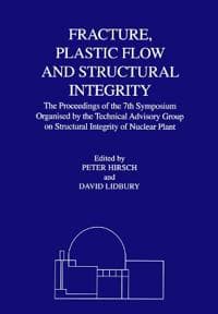Fracture, Plastic Flow and Structural Integrity in the Nuclear Industry