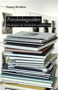 Fotoboksguiden : Så skapar du fotobok & utställning