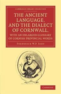 The Ancient Language, and the Dialect of Cornwall, with an Enlarged Glossary of Cornish Provincial Words