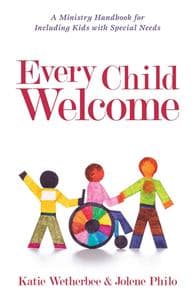 Every Child Welcome – A Ministry Handbook for Including Kids with Special Needs