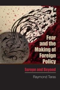 Fear and the Making of Foreign Policy