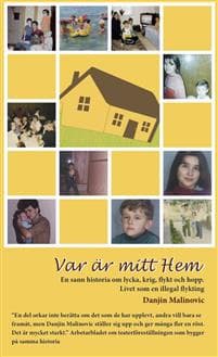Var är mitt hem - en sann historia om lycka, krig, flykt och hopp : livet som illegal flykting