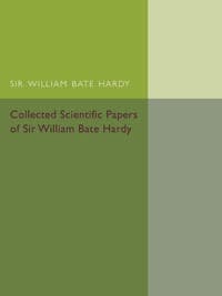 Collected Scientific Papers of Sir William Bate Hardy