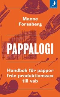 Pappalogi : handbok för pappor från produktionssex till vab
