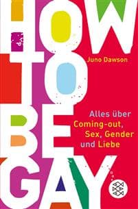 How to Be Gay. Alles über Coming-out, Sex, Gender und Liebe