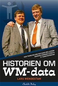 Historien om WM-data : hur Thord Wilkne och Hans Mellström skapade Svergies största it-tjänst