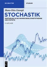 Stochastik: Einführung in Die Wahrscheinlichkeitstheorie Und Statistik