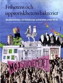Frihetens och upproriskhetens bakterier : studentrörelse vid Göteborgs universitet under 60 år