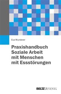 Praxishandbuch Soziale Arbeit mit Menschen mit Essstörungen