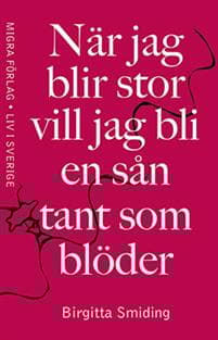 När jag blir stor vill jag bli en sån tant som blöder