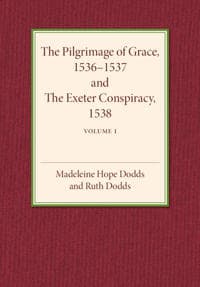 The Pilgrimage of Grace 1536–1537 and the Exeter Conspiracy 1538: Volume 1
