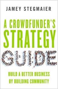 A Crowdfunders Strategy Guide: Build a Better Business by Building Community