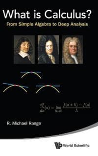 What Is Calculus?: From Simple Algebra To Deep Analysis