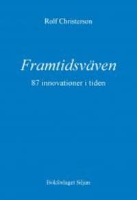 Framtidsväven : 87 innovationer i tiden - vad är möjligt, vad är önskvärt?