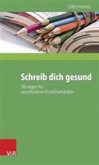 Schreib Dich Gesund: Ubungen Fur Verschiedene Krankheitsbilder
