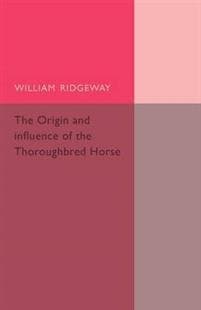 The Origin and Influence of the Thoroughbred Horse