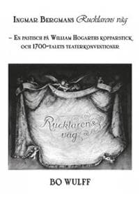 Ingmar Bergmans Rucklarens väg : en pastisch på William Hogarths kopparstick och 1700-talets teaterkonventioner