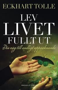 Lev livet fullt ut : En väg till andligt uppvaknande