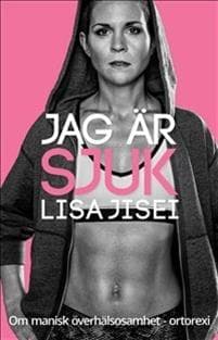 Jag är sjuk : om manisk överhälsosamhet - ortorexi