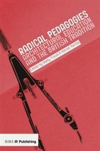 Radical Pedagogies : Architectural Education and the British Tradition