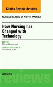How Nursing has Changed with Technology, An Issue of Nursing Clinics