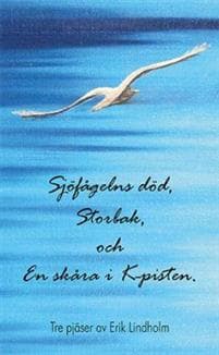 Sjöfågelns död, Storbak, och En skåra i K-pisten : tre pjäser