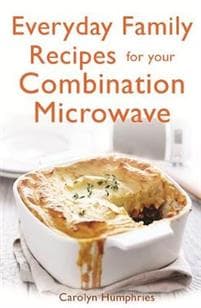 Everyday Family Recipes For Your Combination Microwave