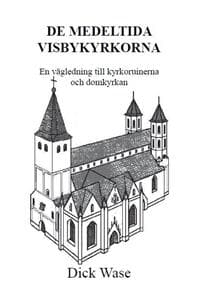 De medeltida Visbykyrkorna : en vägledning till kyrkoruinerna och Domkyrkan