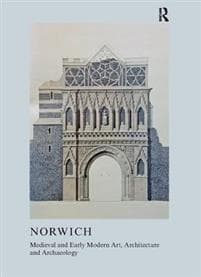 Medieval and Early Modern Art, Architecture and Archaeology in Norwich